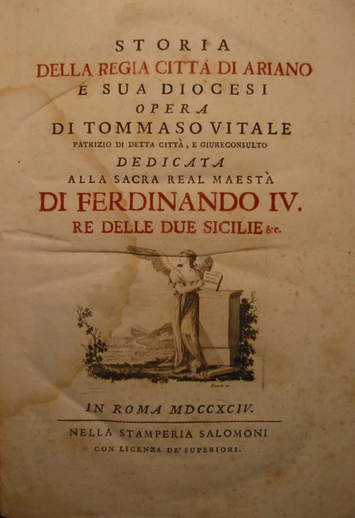 Tommaso Vitale Storia della regia città  di Ariano e sua diocesi... dedicata alla sacra Real Maestà  di Ferdinando IV Re delle Due Sicilie... 1794 in Roma nella stamperia Salomoni